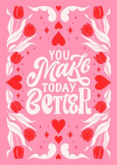 the words you make today better on a pink background with hearts and wings around it