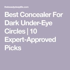 Best Concealer For Dark Under-Eye Circles | 10 Expert-Approved Picks Under Eye Dark Circles Makeup, Under Eye Dark Circles, Best Under Eye Concealer, Eye Dark Circles, Dark Circles Makeup, Dry Eyes Causes, Swollen Eyes, Irritated Eye, Eye Infections