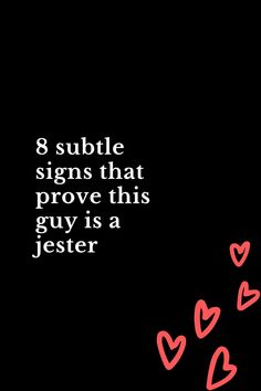 a black background with red hearts and the words 8 subtle signs that prove this guy is a jester