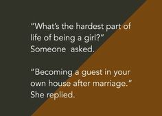 a quote from the book what's the hardest part of life of being a girl? someone asked becoming a guest in your own house after marriage she replaced