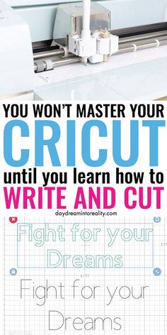 a poster with the words you won't master your cricut until you learn how to write and cut