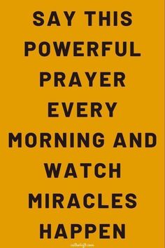 a yellow sign that says, say this powerful prayer every morning and watch miracles happen