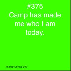 a green screen with the words camp has made me who i am today on it