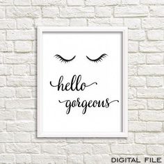 a black and white poster with the words hello gorgeous in cursive writing on it