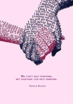 two hands holding each other with the words we can't help everyone, but everyone can help someone