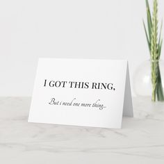 a card that says i got this ring, but i need one more thing