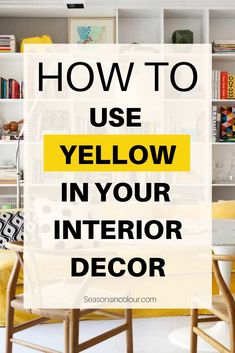 a yellow chair with the words how to use yellow in your interior decor