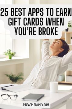 a woman sitting at a desk with her arms up in the air and text that reads, 25 best apps to earn gift cards when you're broke