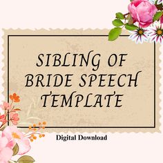 a sign that says sibling of bride speech template with pink flowers on the front and side