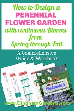 the gardening guide for beginners to learn how to design a flower garden with continuous blooms from spring through fall