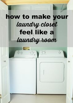 a washer and dryer in a room with the words how to make your laundry closet feel like a laundry room