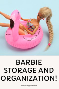 barbie doll laying on an inflatable flamingo with text reading barbie storage and organization