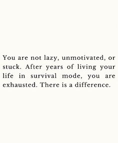 an image with the words you are not lazy unmotched, or stuck after years of living your life in survival mode