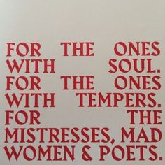 the words are written in red on a white background with black lettering that reads, for the ones with soul for the tempests for the mistresss, mad women and potts