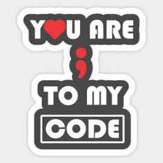 you are to my code sticker on a white background with the words'you are to my code '