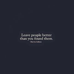 the quote leave people better than you found them