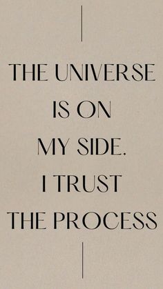 a quote on the side of a piece of paper that says, the universe is on my side i trust the process