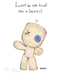 a drawing of a teddy bear with the words i won't be able to call you a issues