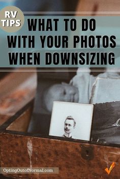 an old photo in a wooden box with the words rv tips what to do with your photos when downsizing