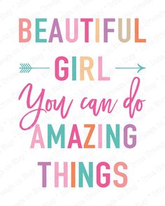 the words beautiful girl you can do amazing things are in different colors and font styles