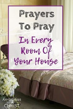 a bed sitting next to a window with the words prayer to pray in every room of your house