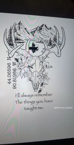 an image of a deer skull with flowers on it's head and the words i always remember the things you have taught me