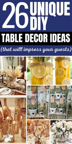 there are many different types of vases and flowers on the table with text overlay that reads, 26 unique diy table decor ideas that will impress your guests