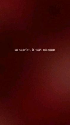 a blurry photo with the words so scarlet, it was maroon