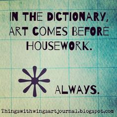 the words in the dictionary, art comes before housework always appear to be true