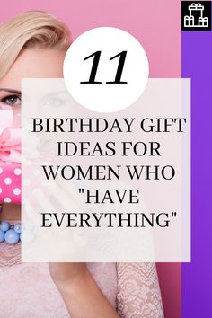 a woman holding a pink present box with the words 11 birthday gift ideas for women who have everything