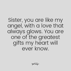 a quote that says, sister you are like my angel with a love that always glows