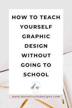 an open notebook with the words how to teach yourself graphic design without going to school