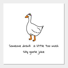 a drawing of a duck saying someone drank a little too much, silly goose juice