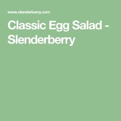 the classic egg salad - slenderberry recipe is shown in white on a green background