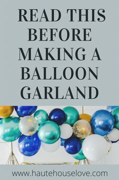 balloon garland with the words read this before making a balloon garland