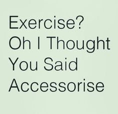 a sign that says exercise? oh i thought you said accessorisse on it