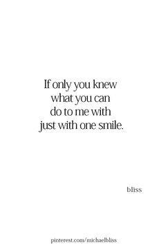 a quote that says if only you knew what you can do to me with just with one smile