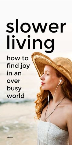 a woman wearing a straw hat and listening to music on her headphones with the words slower living how to find joy in an over busy world