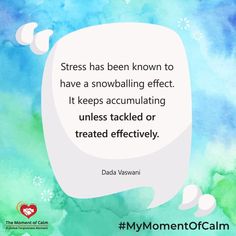 Stress has been known to have a snowballing effect. It keeps accumulating unless tackled or treated effectively.  #stressfree #stressmanagement #stressrelief #tacklestress #dadavaswaniquotes #MyMomentOfCalm Health