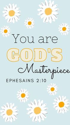 the words you are god's masterpiece with daisies