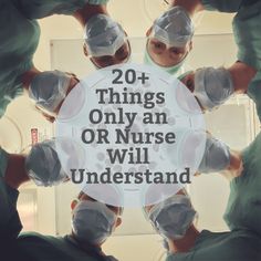 doctors in green scrubs and masks with the words 20 things only an or nurse will understand