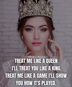 a woman wearing a tiara with the words treat me like a queen i'll treat you like a king treat me like a game i'll show you how it's played