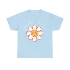 Let this shirt brighten your day and everyone else who comes close to you! Have A Good Day! Fun Slogan T-shirt For Everyday, Fun Everyday T-shirt, Cute Slogan T-shirt For Everyday, Smiley Daisy, Have A Good Day, Artsy Fartsy, Brighten Your Day, Everyone Else, Smiley