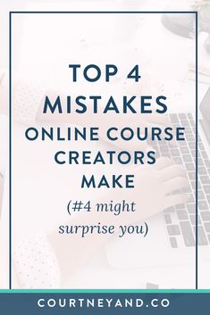 a woman typing on her laptop with the words top 4 mistakes online course creators make