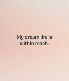 a pink background with the words, my dream life is within reach