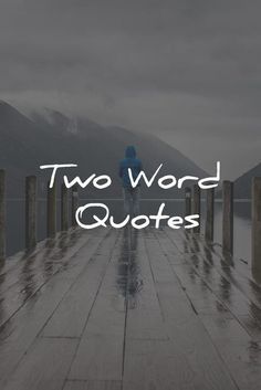 the words two word quotes are in front of a person walking on a pier