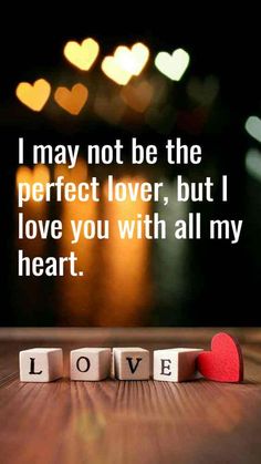 i may not be the perfect lover, but i love you with all my heart