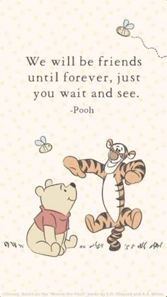 winnie the pooh and tigger quote on white background with polka dot dots, one saying we will be friends until forever, just you wait and see pooh