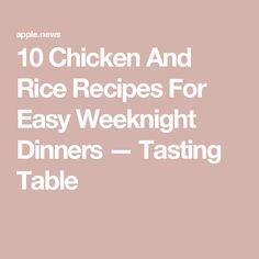 the text reads 10 chicken and rice recipes for easy weeknight dinners - tasting table