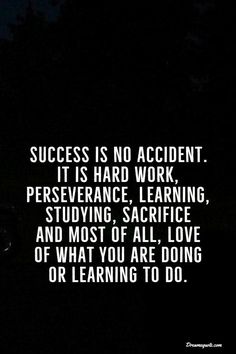 a black and white photo with the words success is no accident it's hard work perseverance, learning, and most of all love of what you are doing or learning to do